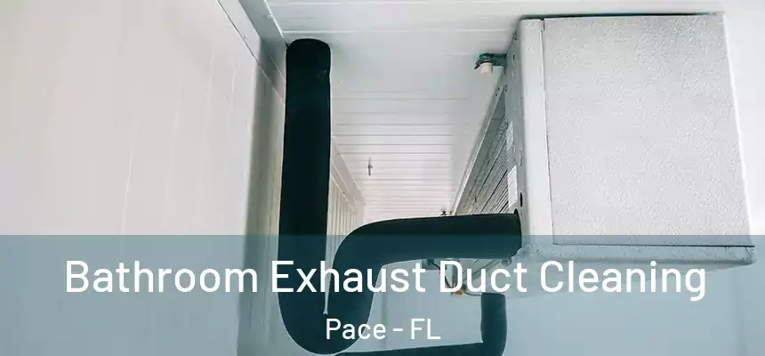  Bathroom Exhaust Duct Cleaning Pace - FL