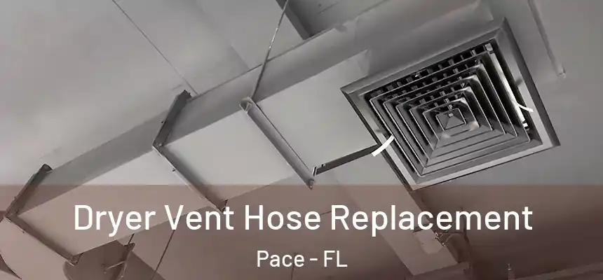  Dryer Vent Hose Replacement Pace - FL