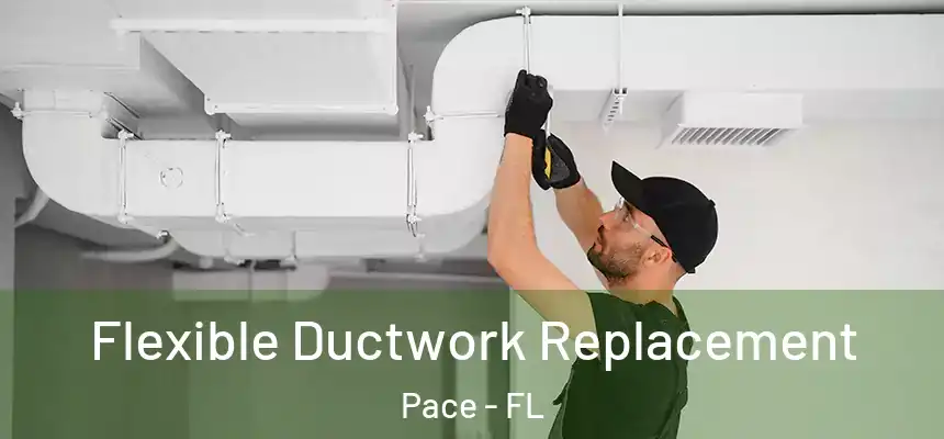  Flexible Ductwork Replacement Pace - FL