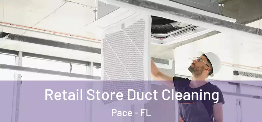  Retail Store Duct Cleaning Pace - FL
