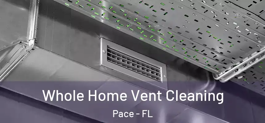 Whole Home Vent Cleaning Pace - FL